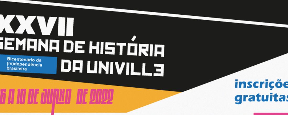XXVII Semana de História da Univille - "Bicentenário da (In)dependência brasileira"