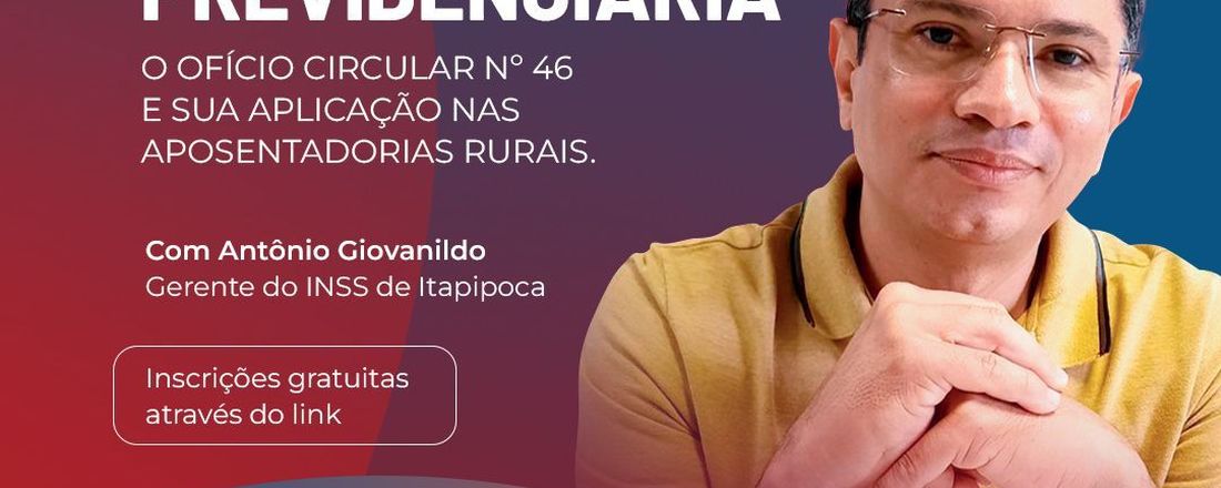 CURSO PRÁTICO EM ACARAÚ – O OFÍCIO CIRCULAR Nº 46 E SUA APLICAÇÃO NAS APOSENTADORIAS RURAIS