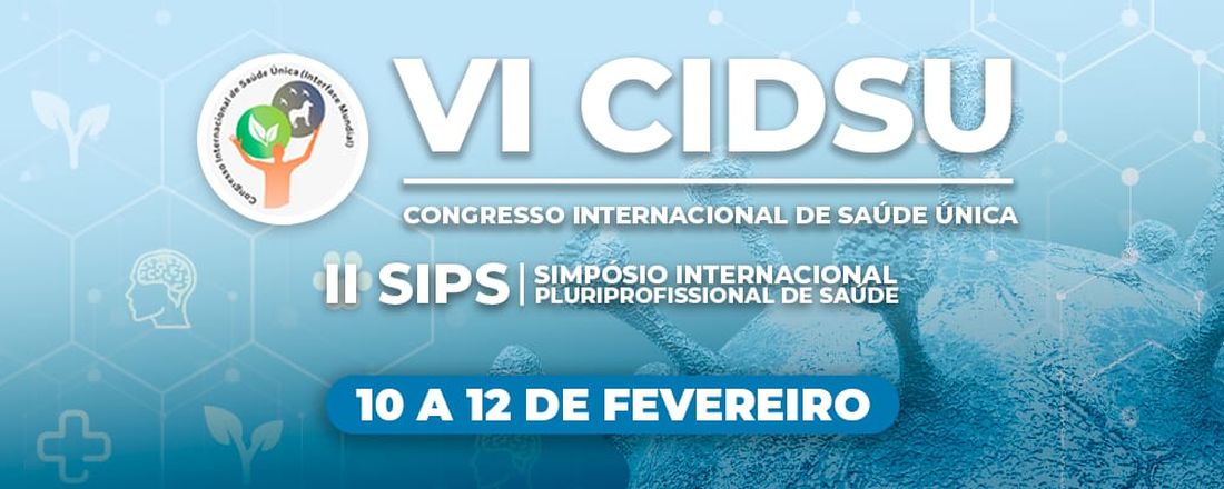 VI CONGRESSO INTERNACIONAL DE SAÚDE ÚNICA e II SIMPÓSIO INTERNACIONAL PLURIPROFISSIONAL DE SAÚDE