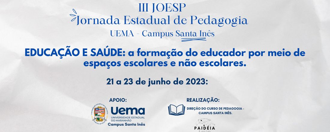 III JORNADA ESTADUAL DE PEDAGOGIA - JOESP - EDUCAÇÃO E SAÚDE: a formação do educador por meio de espaços escolares e não escolares.