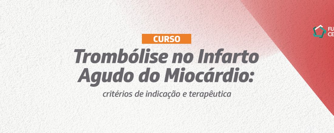 Curso - Trombólise no Infarto Agudo do Miocárdio (IAM): critérios de indicação e terapêutica