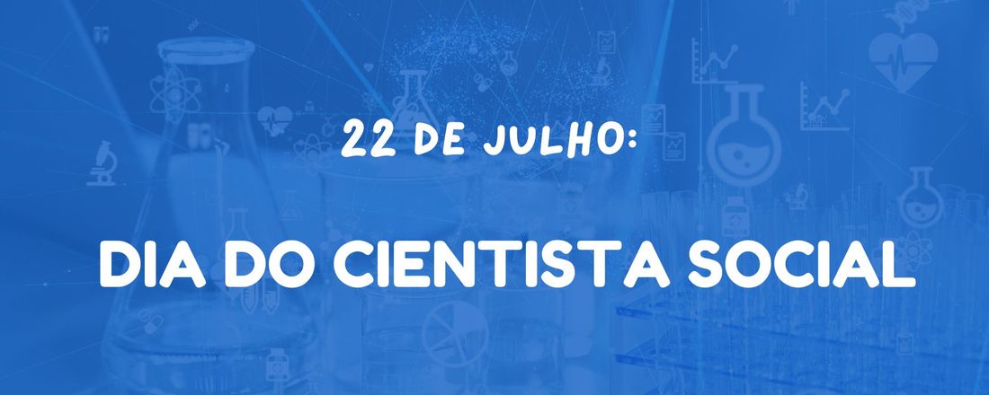 22 de julho: dia do cientista social