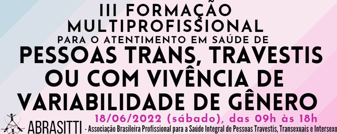 III Formação multiprofissional para o atendimento em saúde de pessoas trans, travestis ou com vivência de variabilidade de gênero da ABRASITTI