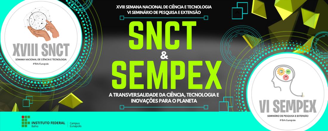 XVIII Semana Nacional de Ciência e Tecnologia, VI Seminário de Pesquisa e Extensão, XI Seminário de Iniciação Científica Júnior, IV Semana de Informática,  VIII Seminário de Meio Ambiente, I Seminário de Construção Civil,  VII Encontro de Matemática e I Encontro de Robótica - IFBA/CAMPUS EUNÁPOLIS