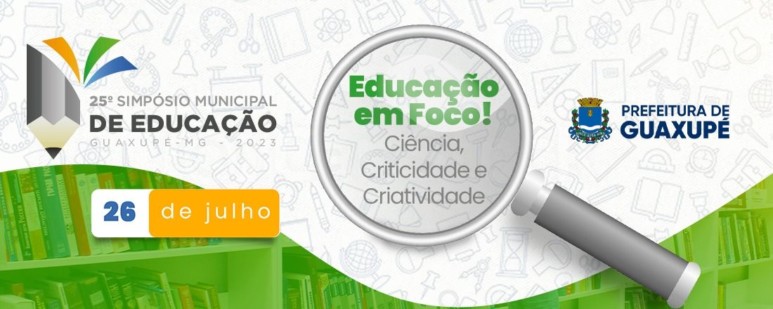 25º SIMPÓSIO MUNICIPAL DE EDUCAÇÃO - Famílias e Convidados - Guaxupé-MG 2023