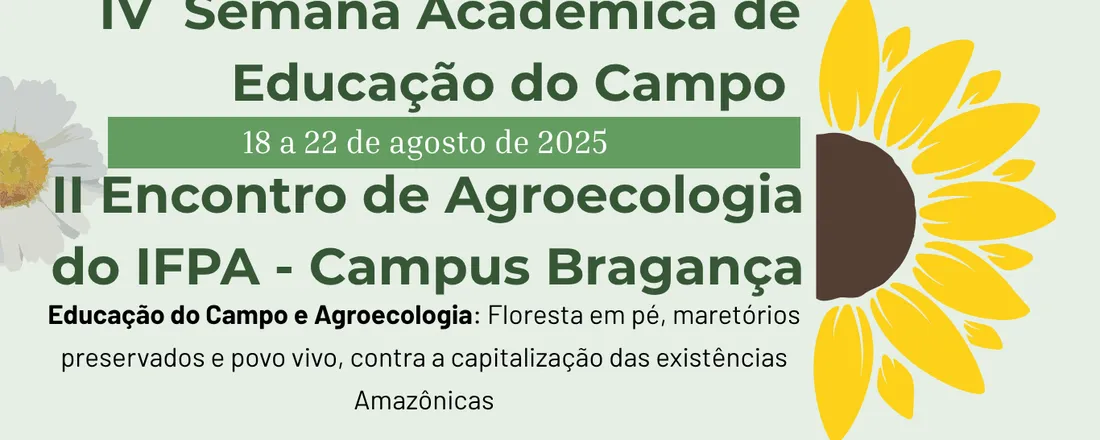 IV Semana Acadêmica da Educação do Campo e II Encontro de Agroecologia - IFPA Campus Bragança