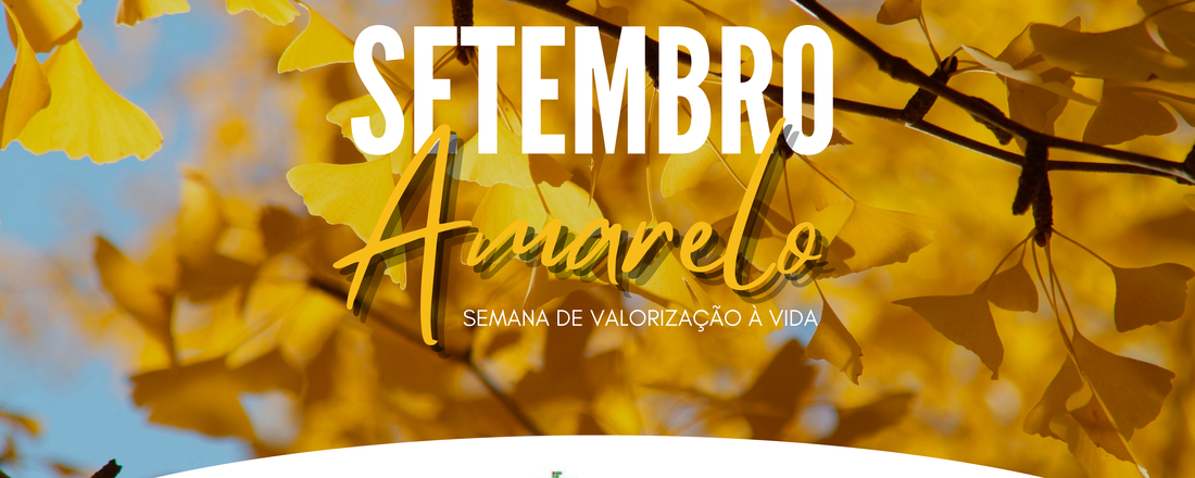 Setembro amarelo 2022: Semana de valorização à vida