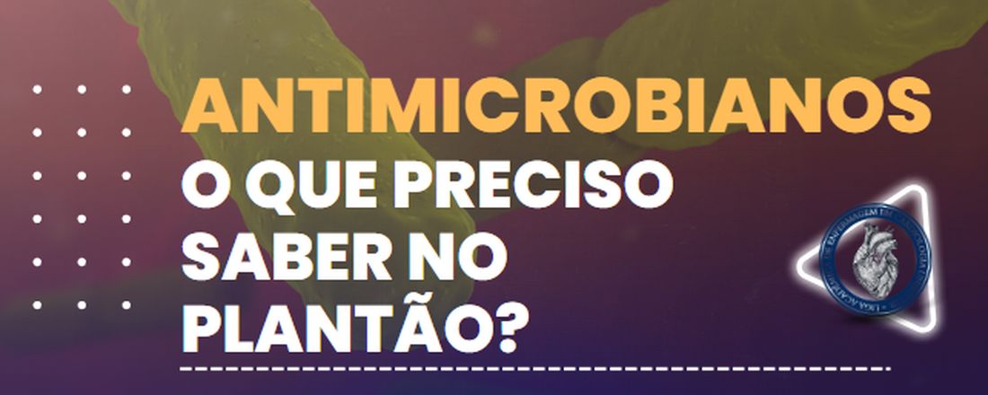 Antimicrobianos, o que preciso saber no plantão?