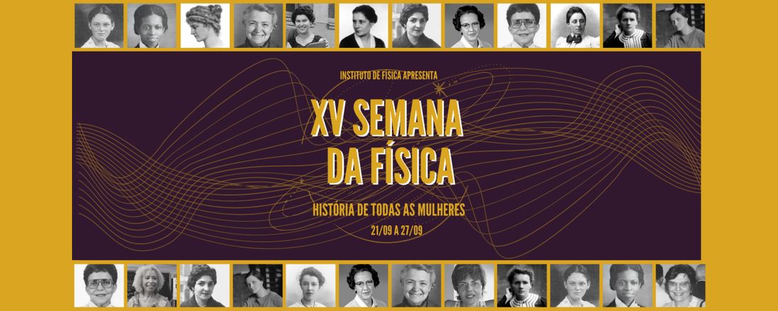 XV SEMANA DA FÍSICA - HISTÓRIA DE TODAS AS MULHERES
