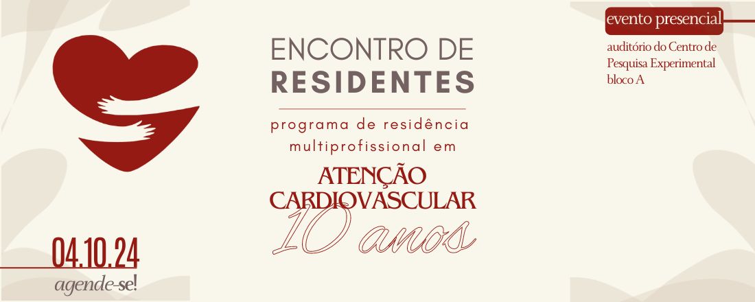 I Encontro de Residentes - 10 anos do Programa Atenção Cardiovascular da Residência Integrada Multiprofissional em Saúde / HCPA