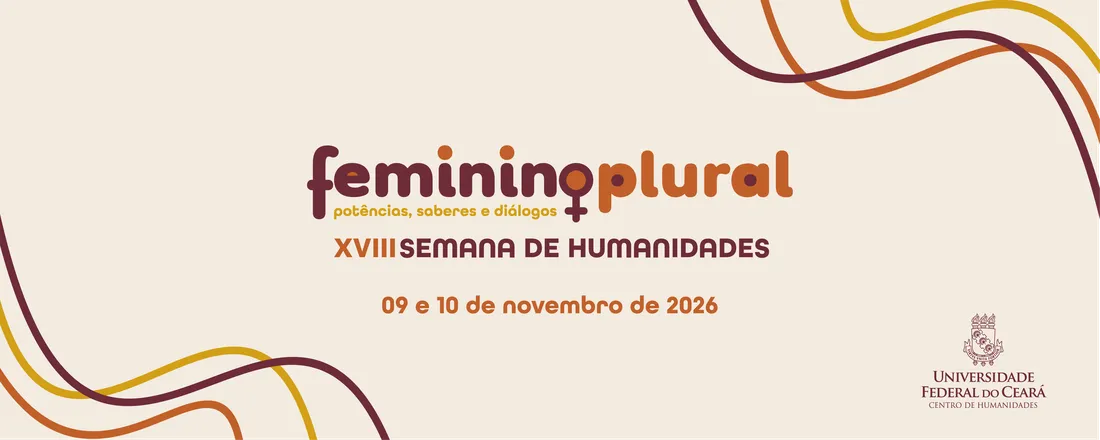 XVIII Semana de Humanidades: Feminino Plural: potências, saberes e diálogos
