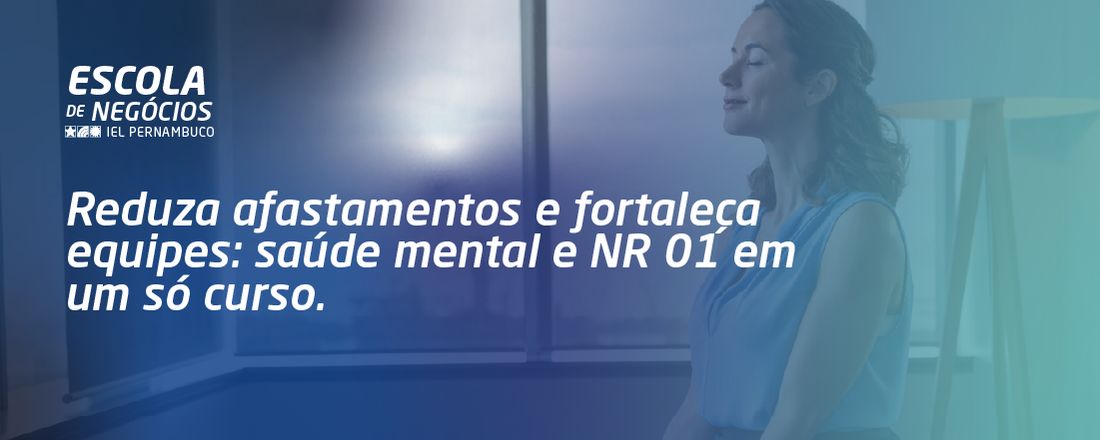 GESTÃO DA SAÚDE MENTAL CORPORATIVA E AS NOVAS EXIGÊNCIAS DA NR 01
