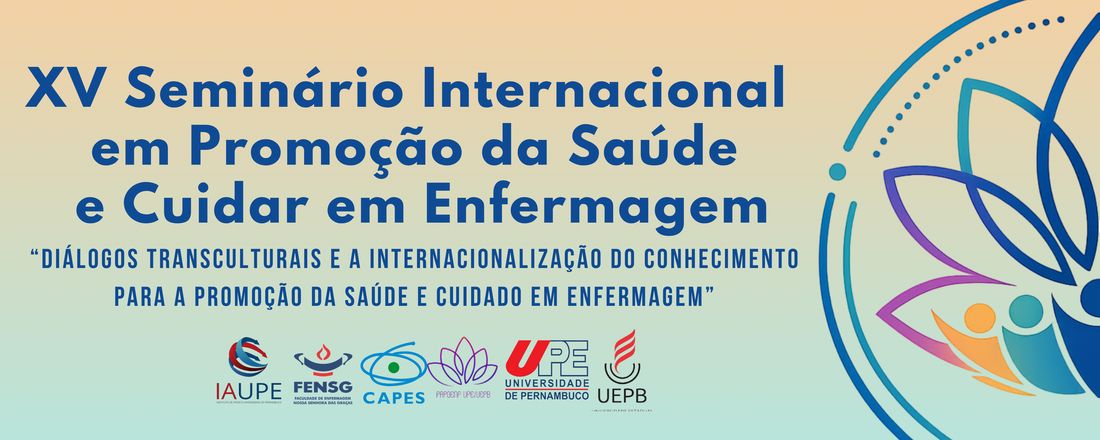 XV SEMINÁRIO INTERNACIONAL EM PROMOÇÃO DA SAÚDE E CUIDAR EM ENFERMAGEM