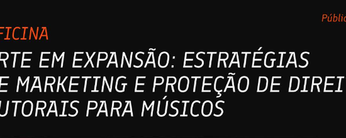 CURSO: Arte em Expansão: Estratégias de Marketing Proteção de Direitos Autorais para Músicos