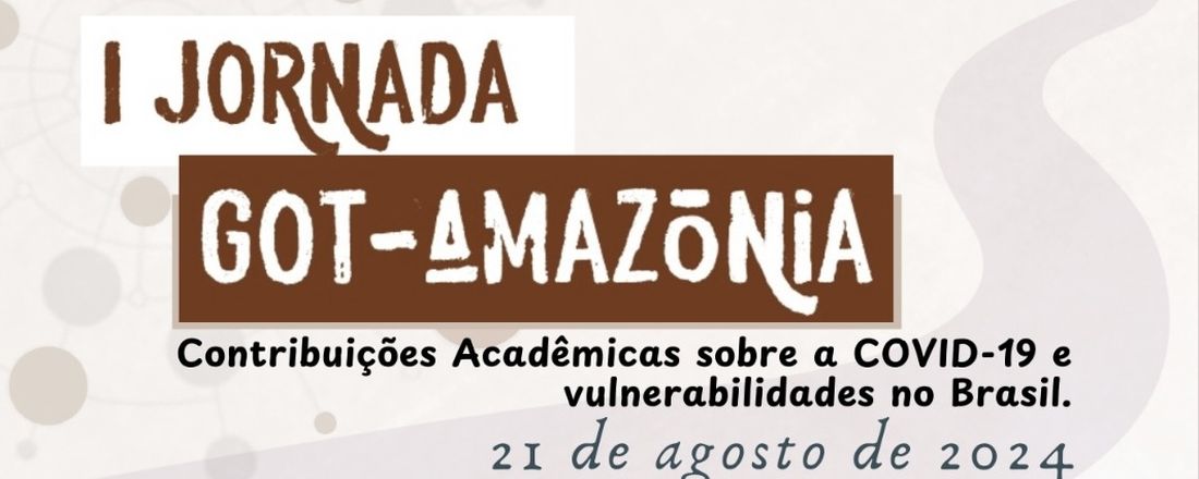 I Jornada GOT-Amazônia: Contribuições Acadêmicas sobre a COVID-19 e vulnerabilidades no Brasil