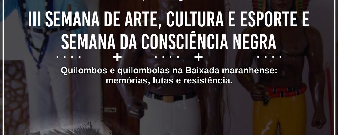 III SEMANA DE ARTE, CULTURA E ESPORTE E SEMANA DA CONSCIÊNCIA NEGRA