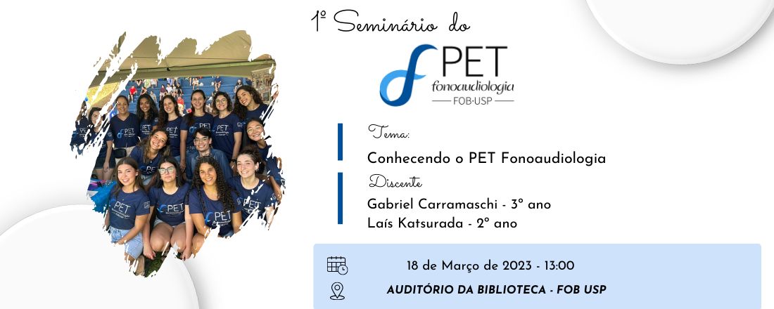 Seminários Avançados do PET Fonoaudiologia - Conhecendo o PET Fonoaudiologia