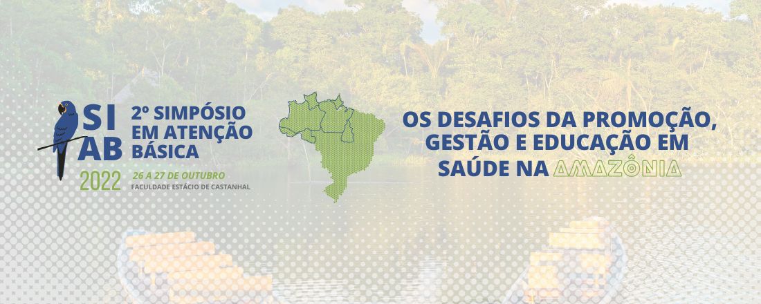 II Simpósio em Atenção Básica: Os desafios da promoção, gestão e educação em saúde na Amazônia