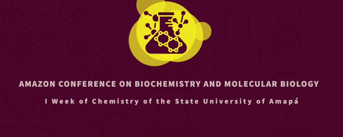 Amazon Conference on Biochemistry and Molecular Biology - I Week of Chemistry of the State University of Amapá