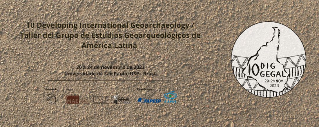 10th Developing International Geoarchaeology (DIG) and the workshop of the Grupo de Estudios Geoarqueológicos de América Latina (GEGAL)