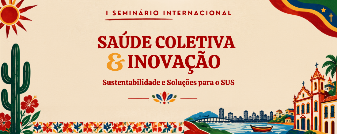 I Seminário Internacional de Saúde Coletiva & Inovação: Sustentabilidade e Soluções para o SUS
