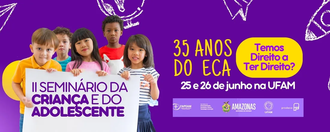 II Seminário Estadual dos Direitos da Criança e do Adolescente: 35 anos do ECA - Temos Direito a Ter Direito?