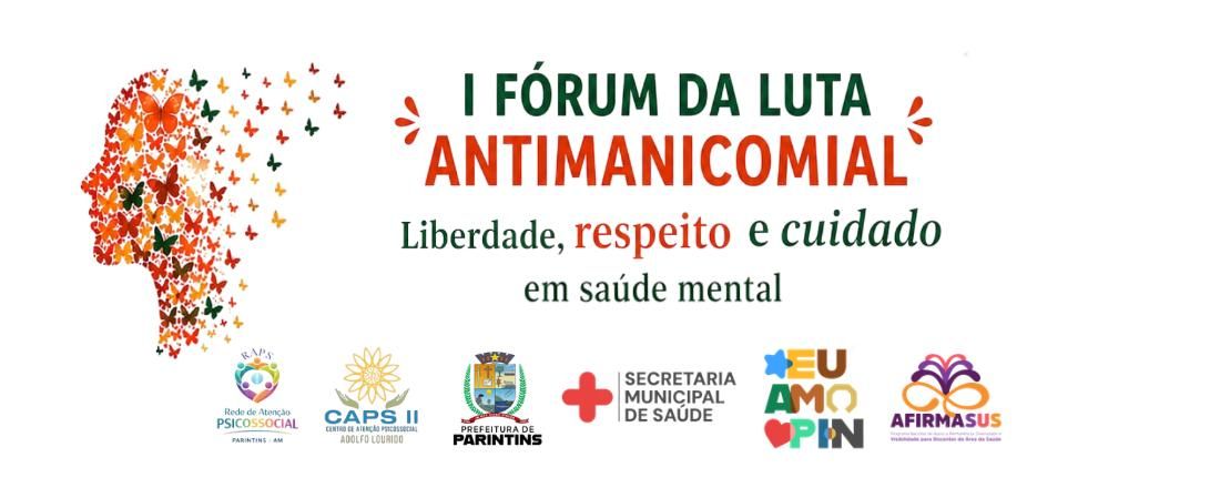 I Fórum da luta antimanicomial: Liberdade, respeito e cuidado em saúde mental