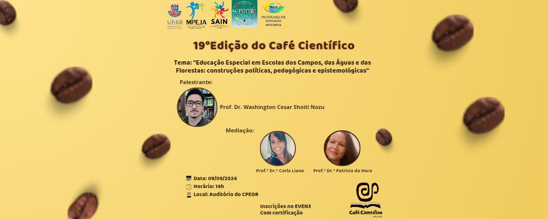 19°Edição do Café Científico: Tema: "Educação Especial em Escolas dos Campos, das Águas e das Florestas: construções políticas, pedagógicas e epistemológicas"