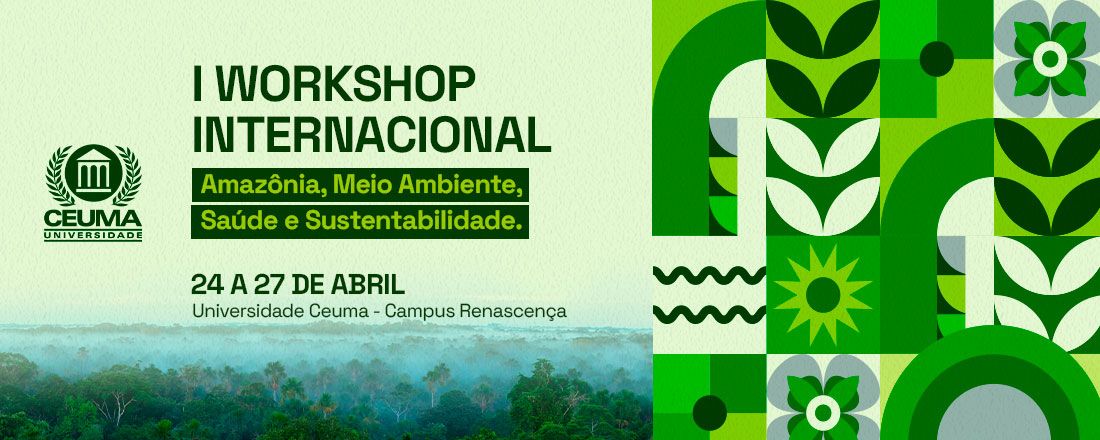 I Workshop Internacional - Amazônia Meio Ambiente, Saúde e Sustentabilidade, II Fórum Internacional de Meio Ambiente e VIII Fórum de Meio Ambiente do Estado do Maranhão