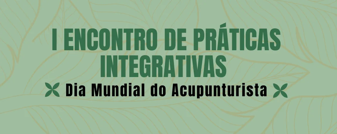 I Encontro de Práticas Integrativas - Dia do Acupunturista