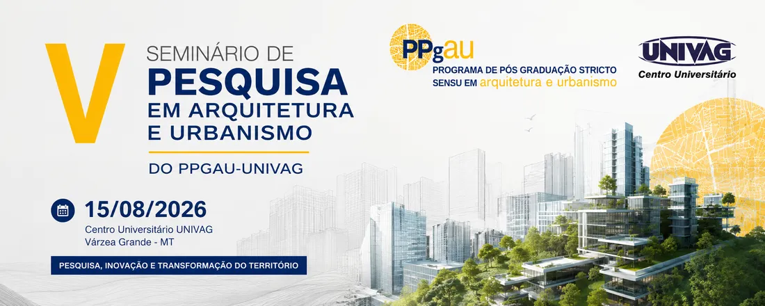 V Seminário de Pesquisa em Arquitetura e Urbanismo do PPGAU-UNIVAG