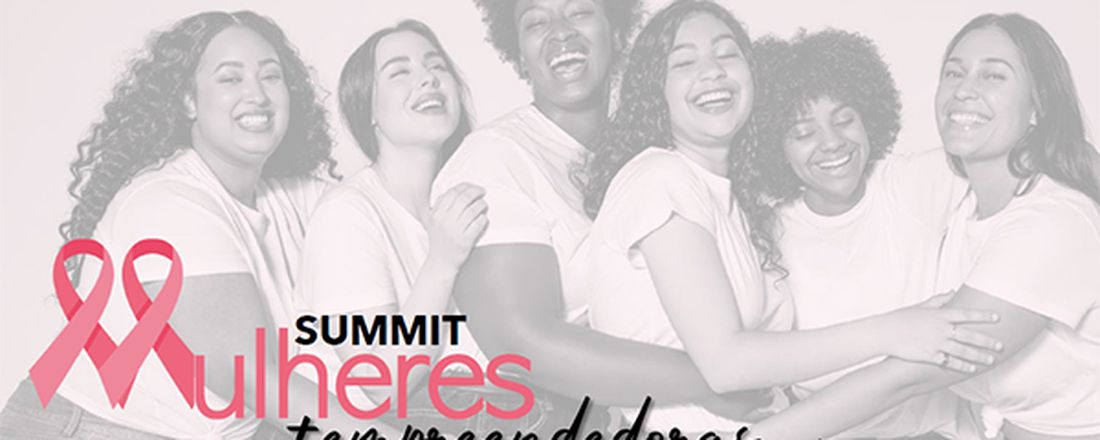 SUMMIT Mulheres +Empreendedoras & Inovadoras - CPS 2023