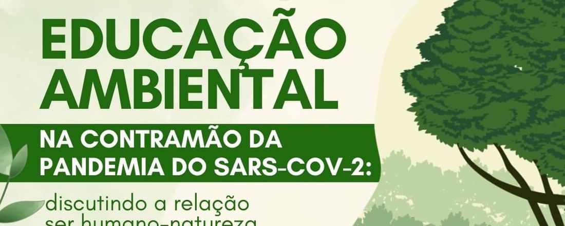 Educação Ambiental na contramão da pandemia do Sars-CoV-2: discutindo a relação ser humano-natureza