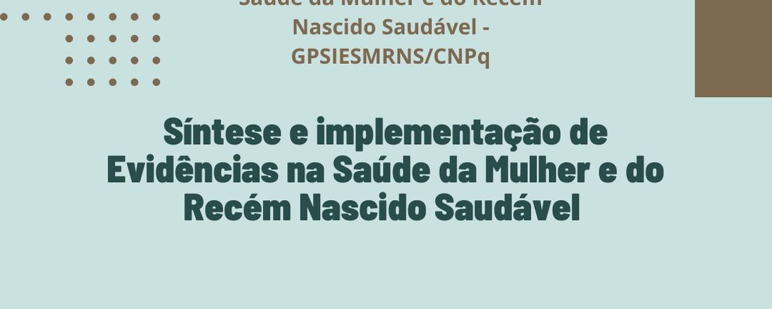 SINTESE E IMPLEMENTAÇÃO DE EVIDÊNCIAS NA SAÚDE DA MULHER E DO RECÉM-NASCIDO SAUDÁVEL