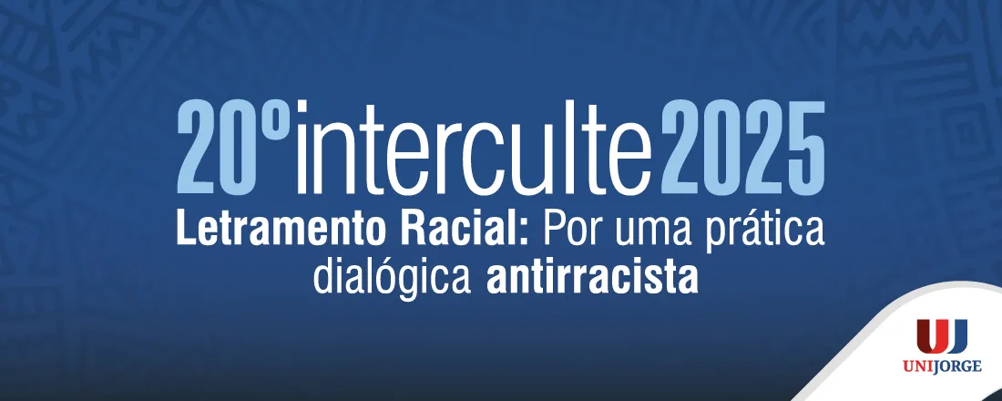 20º Edição INTERCULTE - Letramento Racial: Por uma prática dialógico antirracista.