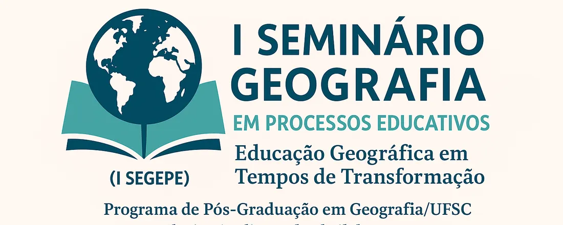 I SEMINÁRIO DE GEOGRAFIA EM PROCESSOS EDUCATIVOS (I SEGEPE) Tema: "Ensinar e Aprender Geografia em Tempos de Transformação"