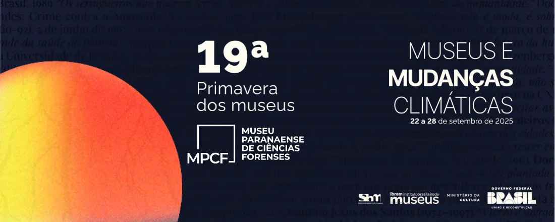 Museu Paranaense de Ciências Forenses - 19ª Primavera dos Museus