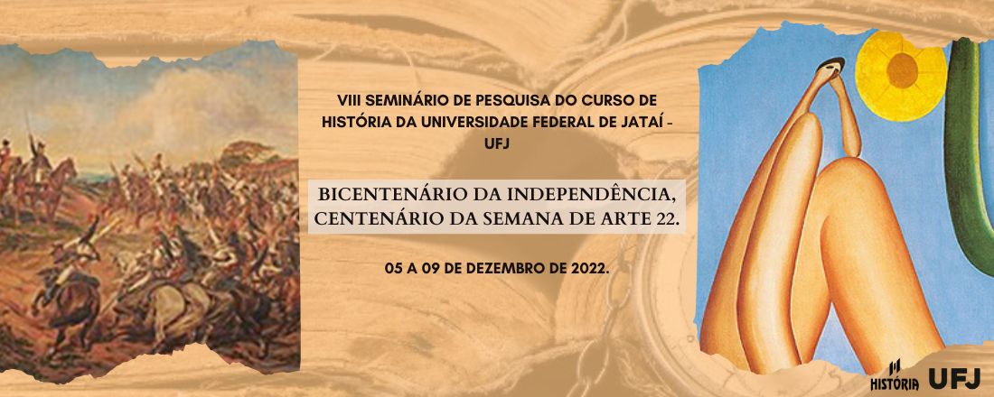 VIII Seminário de Pesquisa do Curso de História da UFJ – “Bicentenário da Independência, Centenário da Semana de Arte 22”