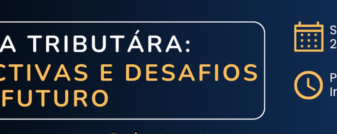 REFORMA TRIBUTÁRIA: PERSPECTIVAS E DESAFIOS PARA O FUTURO