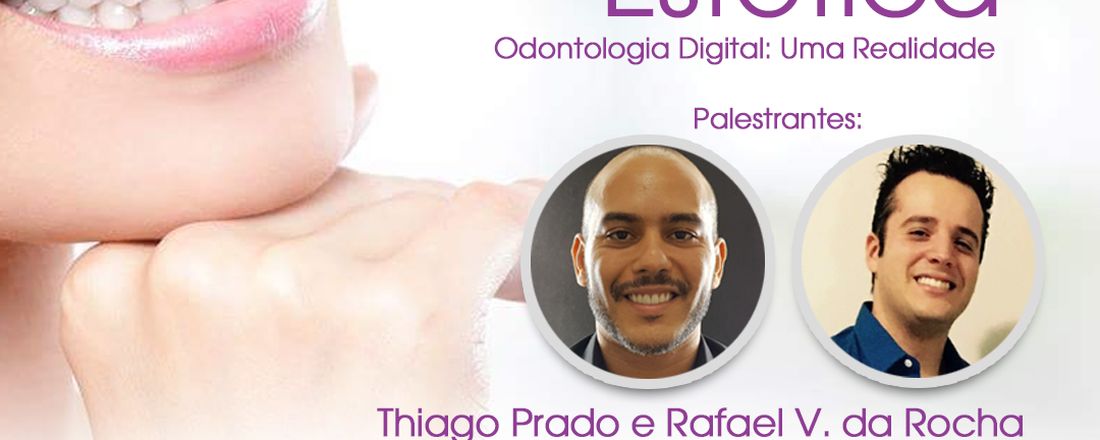 Projeto Integrador:palestra "A beleza e a Odontologia Estética"/"Odontologia digital e suas possibilidades"