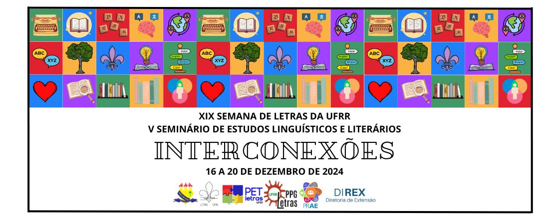 XIX Semana de Letras da UFRR e V Seminário de Estudos Linguísticos e Literários do PET Letras - Interconexões