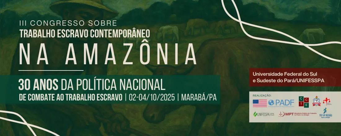 III Congresso sobre Trabalho Escravo Contemporâneo na Amazônia: 30 anos da Política Nacional de Combate ao Trabalho Escravo