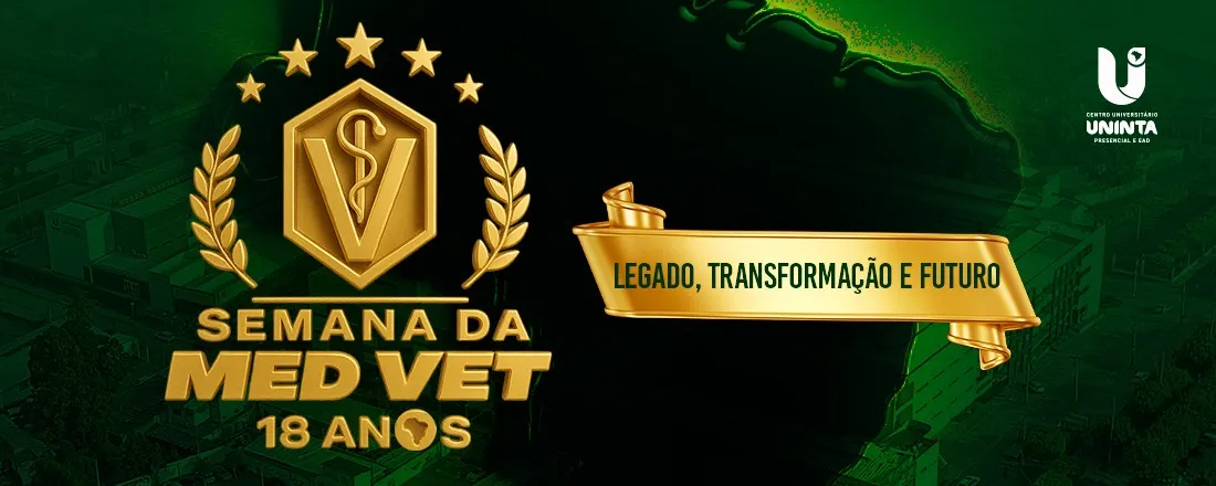 SEMANA DO MÉDICO VETERINÁRIO 2025 - 18 ANOS DO CURSO DO UNINTA