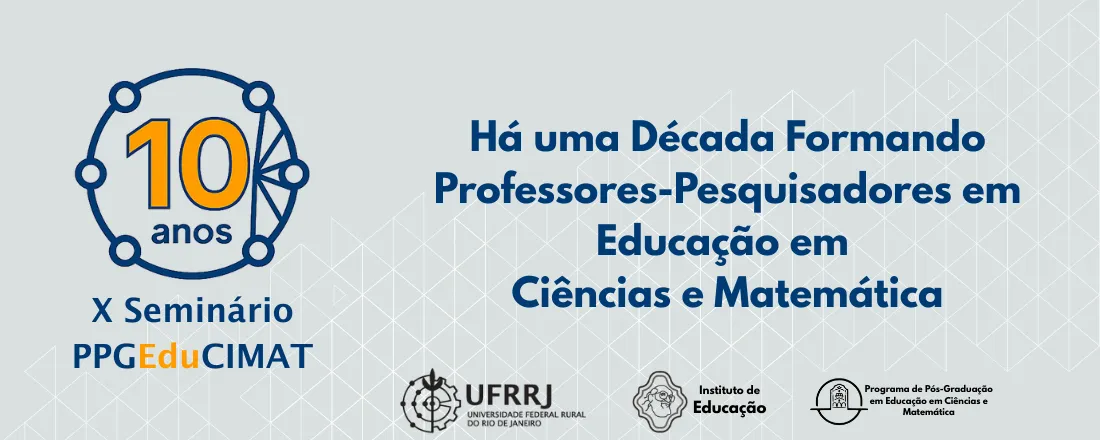 X Seminário PPGEDUCIMAT: Há uma Década Formando Professores-Pesquisadores em Educação em Ciências e Matemática