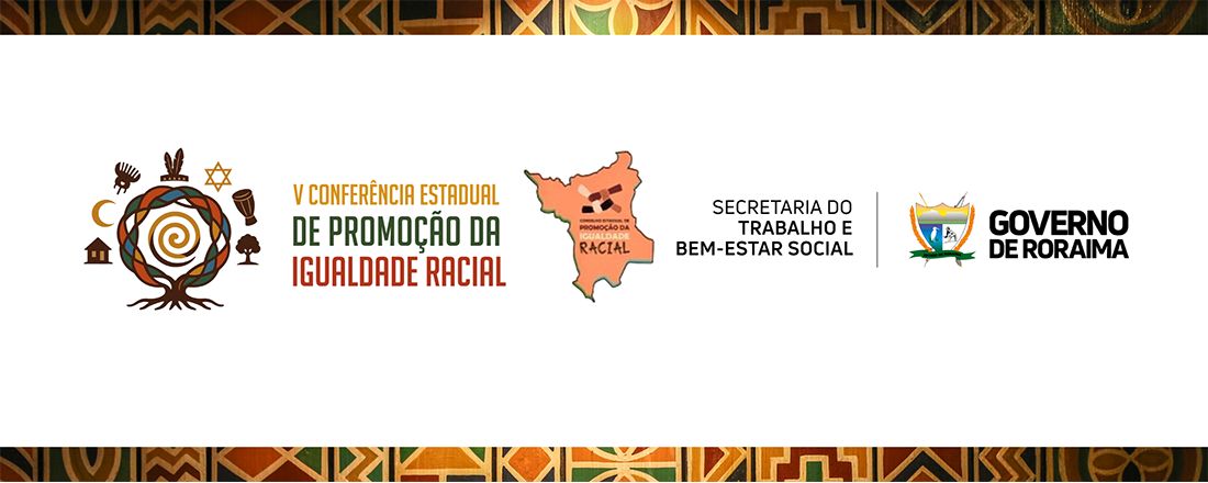 V CONFERÊNCIA ESTADUAL DE PROMOÇÃO DA IGUALDADE RACIAL TEMA IGUALDADE E DEMOCRACIA: REPARAÇÃO E JUSTIÇA RACIAL