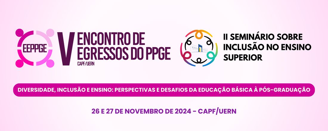 V EEPPGE e II SIES: Diversidade, inclusão e ensino: perspectivas e desafios da Educação Básica à Pós-Graduação