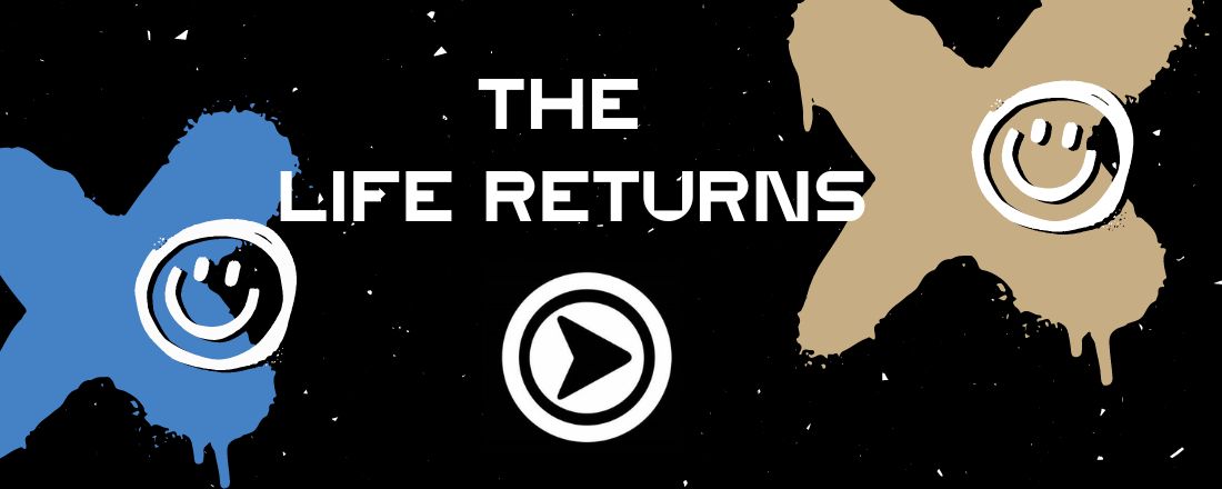 THE LIFE RETURNS