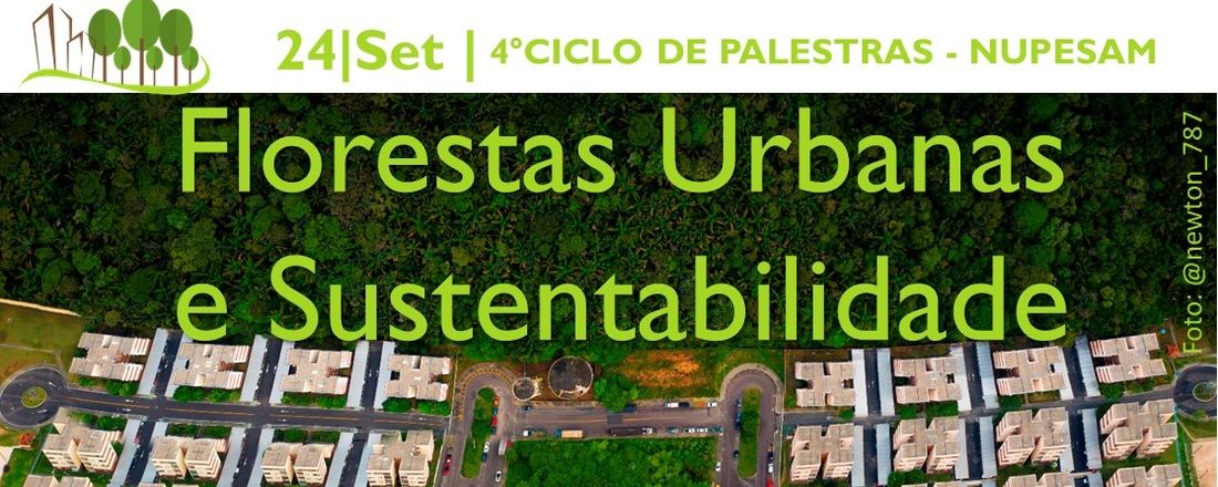 IV Ciclo de Palestras NUPESAM - Florestas Urbanas e Sustentabilidade