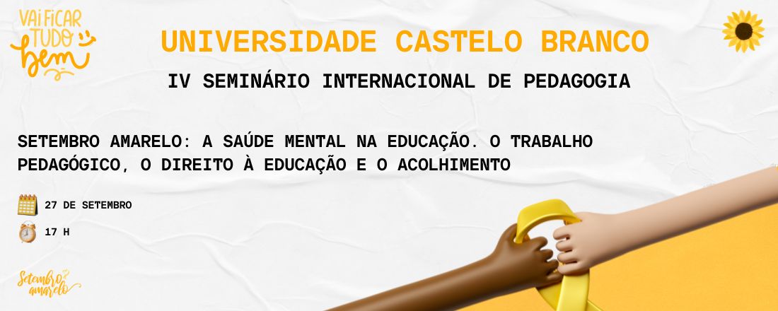IV Seminário Internacional de Pedagogia: Tema- Setembro Amarelo: a saúde mental na Educação. O trabalho pedagógico, o direito à educação e o acolhimento.