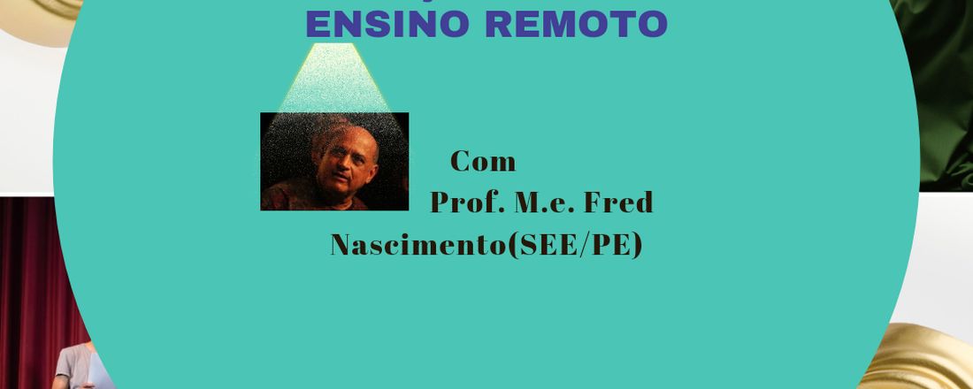 FORMAÇÃO ON-LINE DE ARTE - PEDAGOGIA DO TEATRO: PROCESSOS E CONSTRUÇÕES CÊNICAS NO ENSINO REMOTO